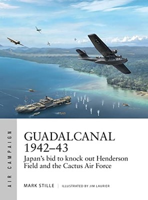 Guadalcanal 1942-43: Japan's Bid to Knock Out Henderson -  NEW Mark Stille 2019
