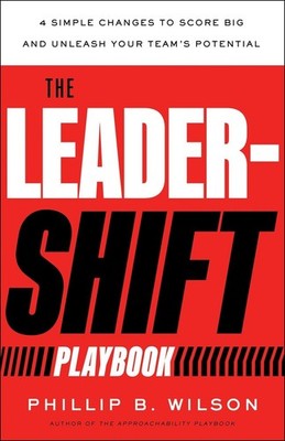 The Leader-Shift Playbook: 4 Simple Changes to Score Big and Unleash Your Team's