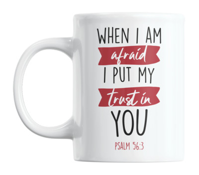 When I Am Afraid I Put My Trust in You, Psalm 56 Verse 3 Coffee & Tea Mug