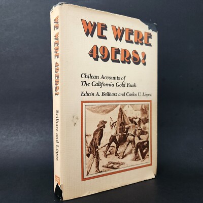 WE WERE 49ERS! Chilean Account of The California Gold Rush 1976 1st printing