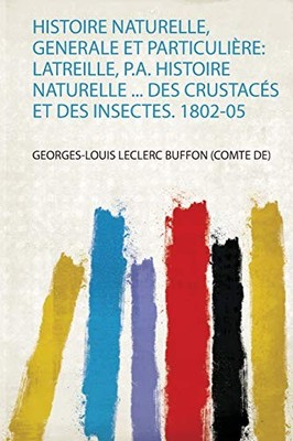 Histoire Naturelle, Generale Et Particulière: Latreille, P.A. Histoire Naturell