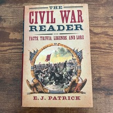 The Civil War Reader Facts Trivia Legends Lore E J Patrick 2008 HCDJ History