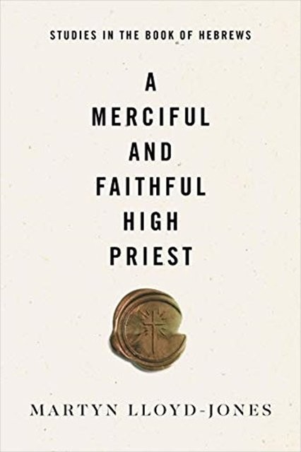 A Merciful and Faithful High Priest: Studies in. Lloyd-Jones** - Image 9