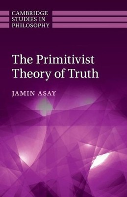 The Primitivist Theory of Truth by Jamin Asay (English) Paperback Book