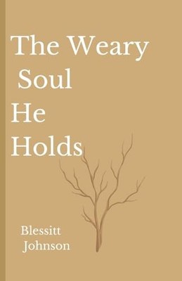 Weary Soul He Holds by Blessitt A. Johnson (2024, Trade Paperback)