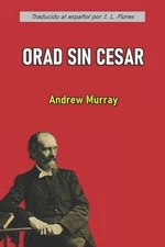 Orad sin Cesar (con notas) by Andrew Murray Paperback Book