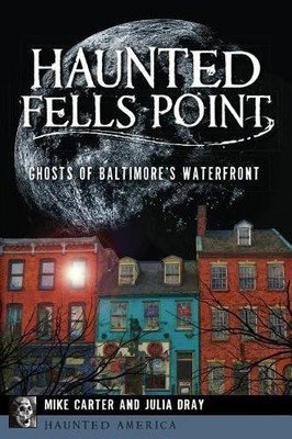 Mike Carter Julia Dray Haunted Fells Point (Paperback) Haunted America