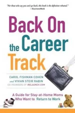 Back on the Career Track: A Guide for Stay-at-Home Moms Who Want to Retur - GOOD