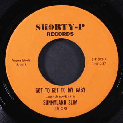 SUNNYLAND SLIM: got to get to my baby / every time i get to drinking SHORTY-P 7''