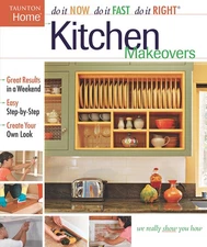 Kitchen Makeovers (Do It Now Do It Fast Do It Right)