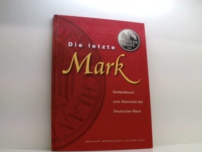 Die letzte Mark: Gedenkbuch zum Abschied der Deutschen Mark Gedenkbuch zum Absch