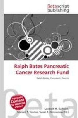 Ralph Bates Pancreatic Cancer Research Fund Lambert M. Surhone