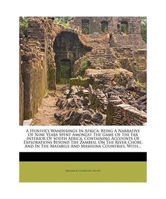 A Hunter's Wanderings in Africa: Being a Narrative of Nine Years Spent Amongst t