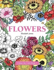 Colour Me Calm Book 2: Flowers: Volume 2 (Colour Me Calm ... by James, Elizabeth