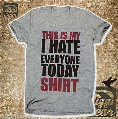 THIS IS MY I HATE EVERYONE TODAY SHIRT | ICH HASSE JEDEN | HATER | FUN S-5XL