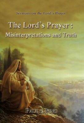 The Lords Prayer: Misinterpretations and Truth  - Sermons on the L - VERY GOOD