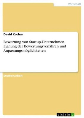 Bewertung von Startup-Unternehmen. Eignung der Bewertungsverfahren und Anpassung