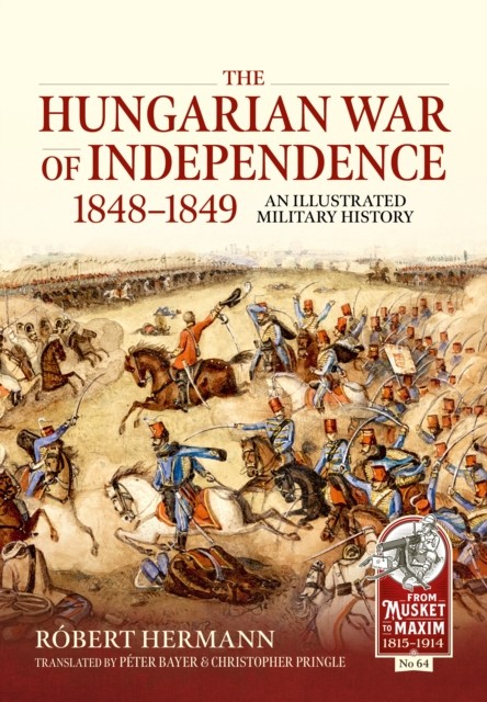 The Hungarian War Of Independence 1848-1849 : An Illustrated Military History Robert Hermann - Image 3