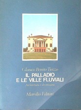 IL PALLADIO E LE VILLE FLUVIALI BENITO TIOZZO GLAUCO MARSILIO 1981