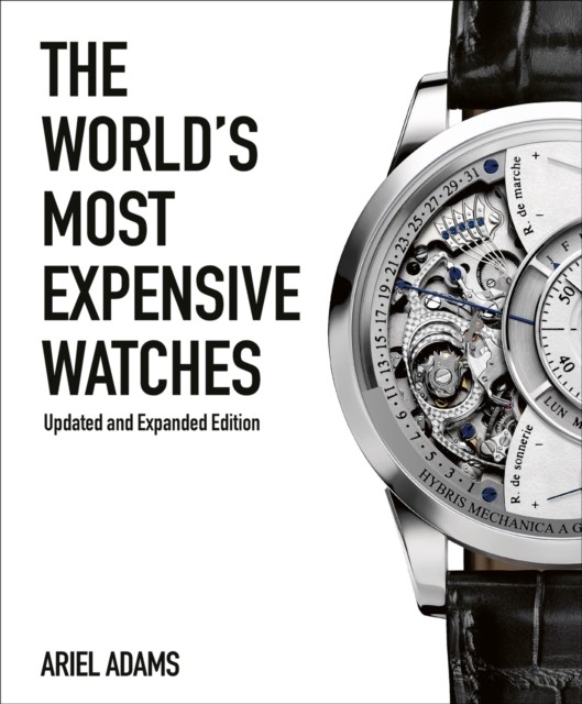 The World's Most Expensive Watches by Ariel Adams (Hardback Book)