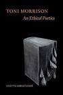 Toni Morrison: An Ethical Poetics by Yvette Christianse (Paperback, 2013)