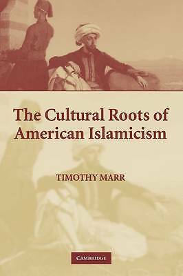 The Cultural Roots of American Islamicism Marr Paperback 9780521618076