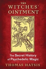 The Witches' Ointment: The Secret History of Psychedelic Magic by