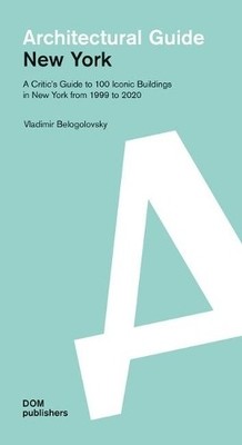 New York: Architectural Guide by Vladimir Belogolovsky - 9783869224312
