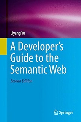 A DEVELOPERS GUIDE TO THE SEMANTIC WEB By Liyang Yu - Hardcover *Mint Condition*