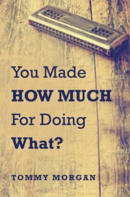 You Made How Much for Doing What?, Paperback by Morgan, Tommy, Brand New, Fre...