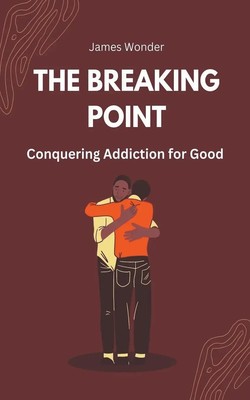 The Breaking Point | Conquering Addiction for Good | James Wonder | Englisch