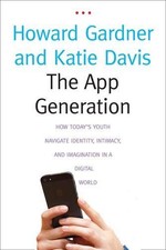 The App Generation: How Todays Youth Navigate Identity, Intimacy, and Imaginat