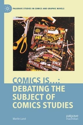 Comics is...: Debating the Subject of Comics Studies Martin Lund