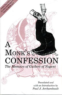 A Monk's Confession: The Memoirs of Guibert of Nogent by Paul Archambault NEW