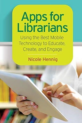 APPS FOR LIBRARIANS: USING THE BEST MOBILE TECHNOLOGY TO By Nicole Hennig *Mint*