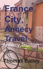 Thomas Bailey France City, Annecy Travel (Paperback) (UK IMPORT)