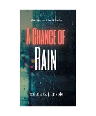 A Chance of Rain: Short Horror & Sci-Fi Stories, Joshua G. J. Insole