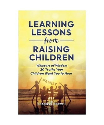 Learning Lessons from Raising Children, Growth, Graceful