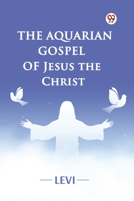 The Aquarian Gospel Of Jesus The Christ