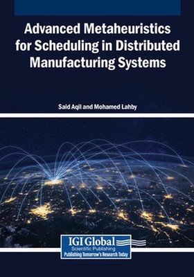 Advanced Metaheuristics for Scheduling in Distributed Manufacturing Systems by S