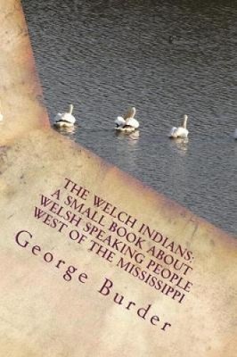 Die Welch-Indianer: Ein kleines Buch über walisisch sprechende Menschen westlich der