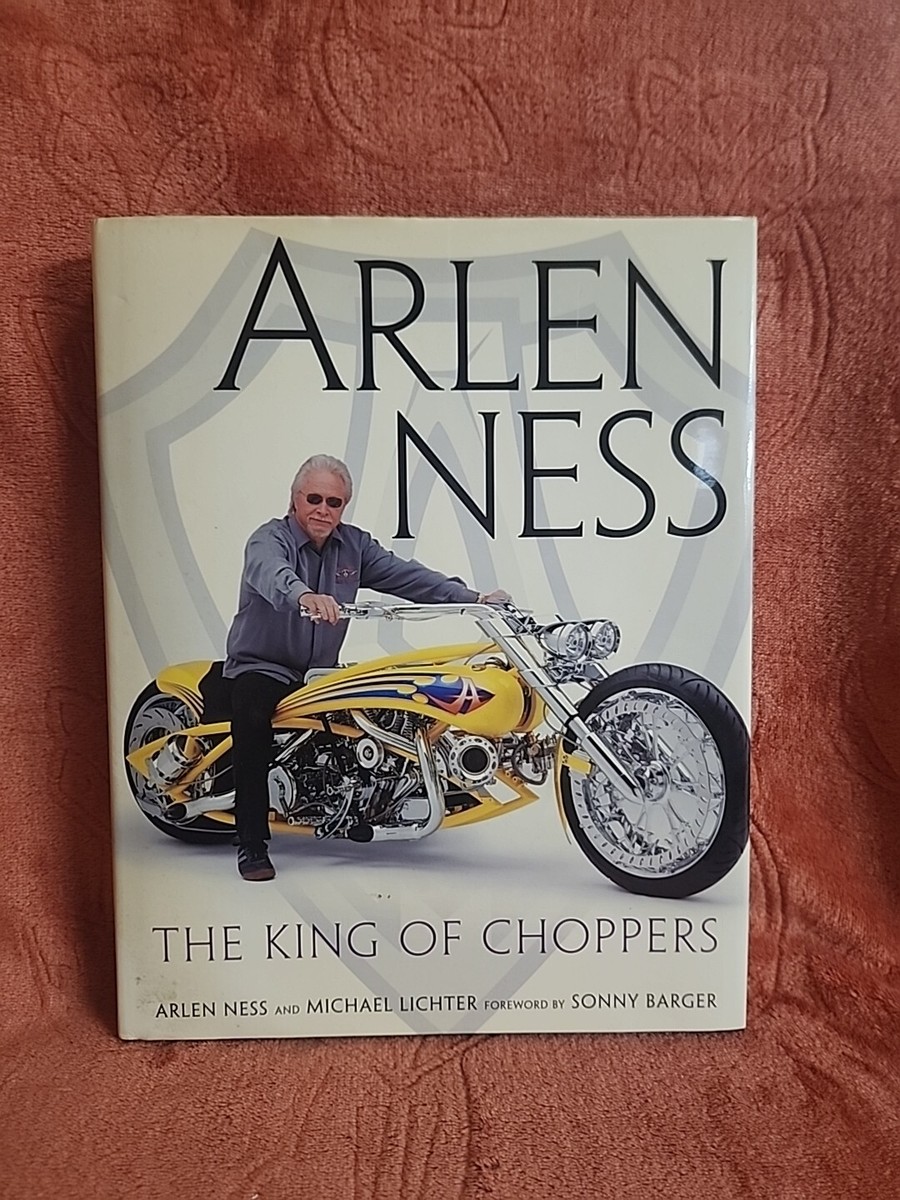 Arlen Ness : The King of Choppers Hardcover Wih Jacket. 2005 