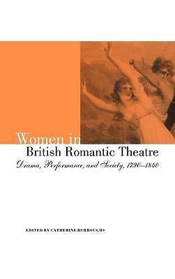 Women in British Romantic Theatre Drama, Performance, and Society, 1790–1840