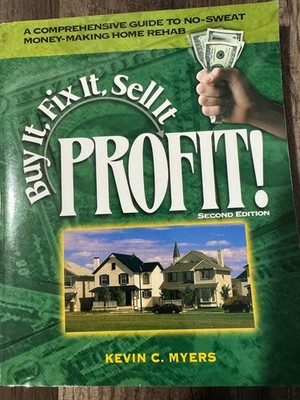 Buy It, Fix It, Sell It... PROFIT by Kevin C. Myers