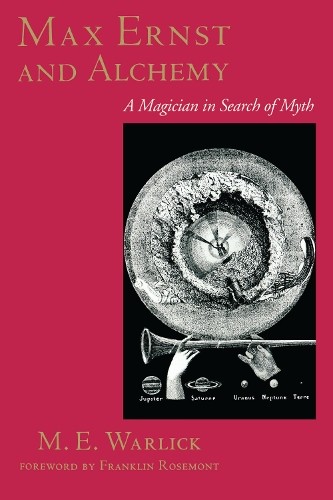 Max Ernst and Alchemy by M. E. Warlick, Franklin Rosemont - 9780292791367