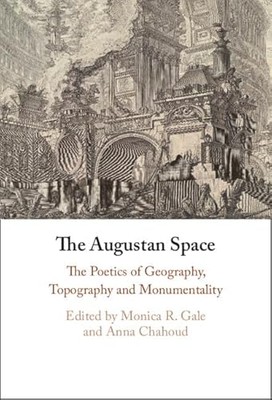 The Augustan Space: The Poetics of Geography, Topography and Monu