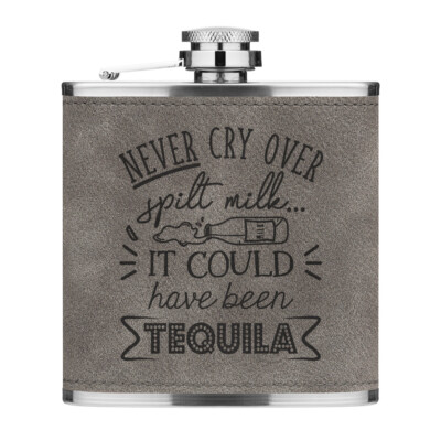 Never Cry Over verschüttete Milch ICould Have Been Tequila 6oz PU Leder Flachmann Grau