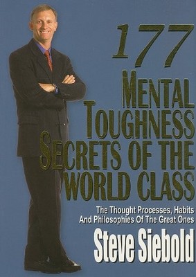177 Mental Toughness Secrets of the World Class: The Thought Processes, Habi...