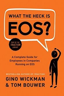 What the Heck Is EOS?: A Complete Guide for Employe... | Buch | Zustand sehr gut