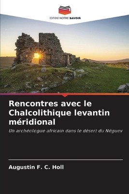 Rencontres avec le Chalcolithique levantin mridional von Augustin F.C. Holl Papier
